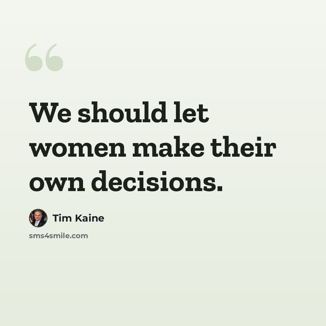 “We should let women make their own decisions.” quote by Tim Kaine
