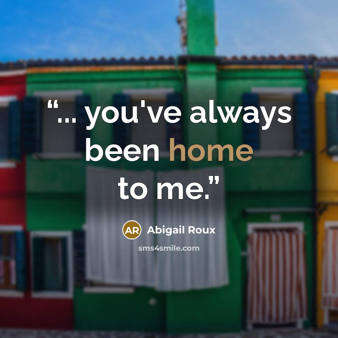 “... you've always been home to me.” quote by Abigail Roux