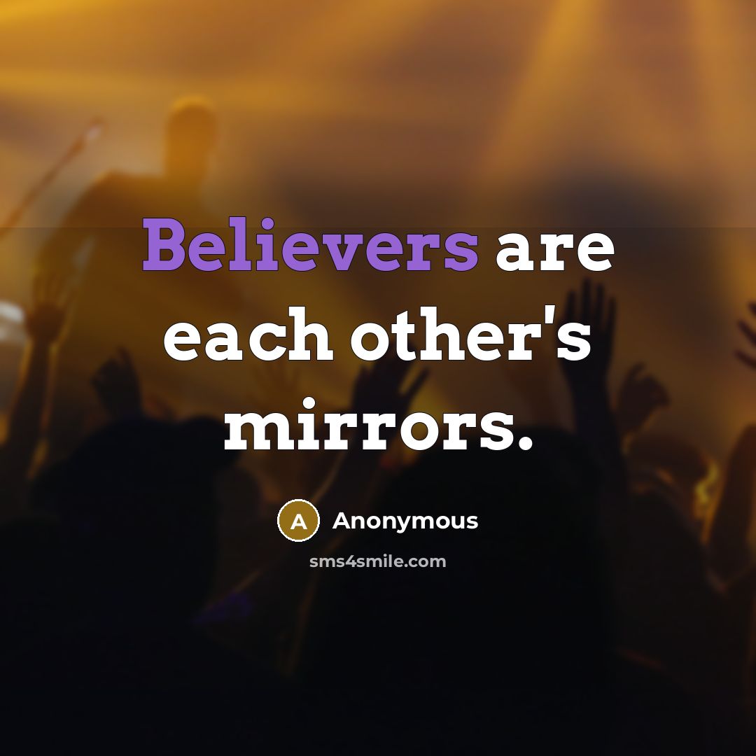 “Believers are each other's mirrors.” quote by Anonymous