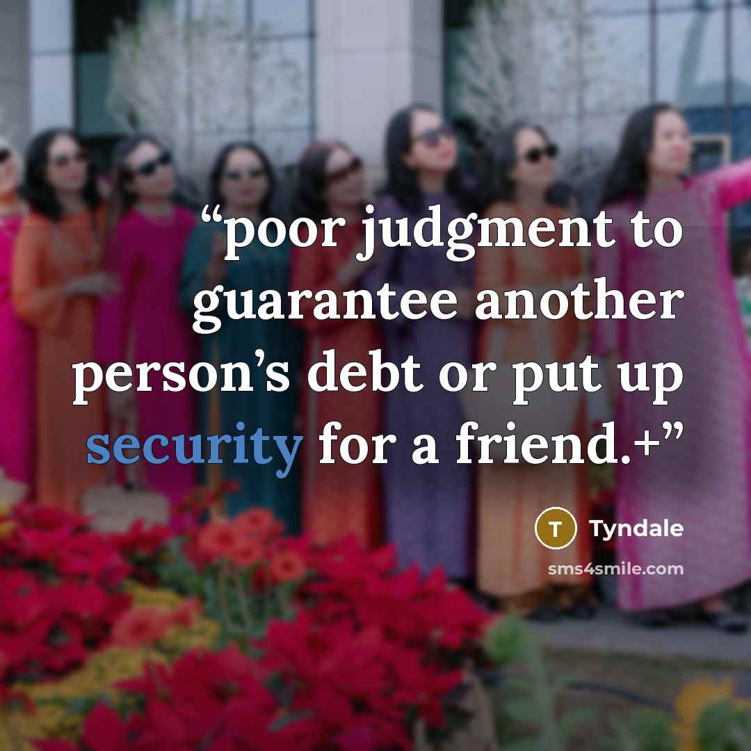 “poor judgment to guarantee another person’s debt or put up security for a friend.+” quote by Tyndale