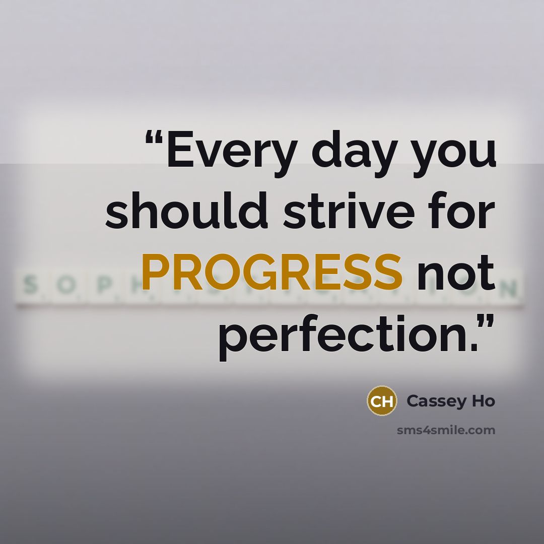 “Every day you should strive for PROGRESS not perfection.” quote by Cassey Ho