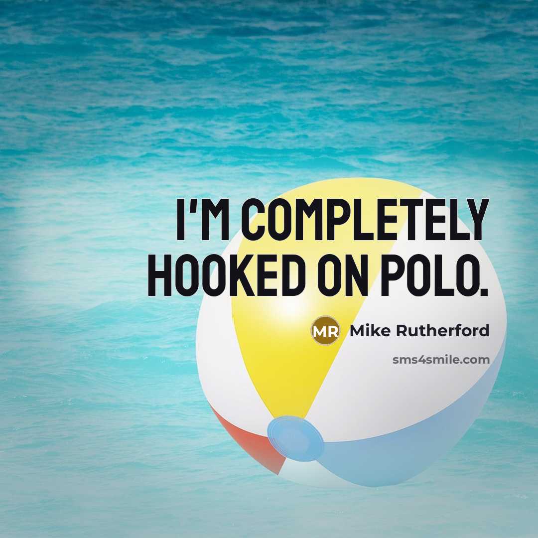 “I'm completely hooked on polo.” quote by Mike Rutherford