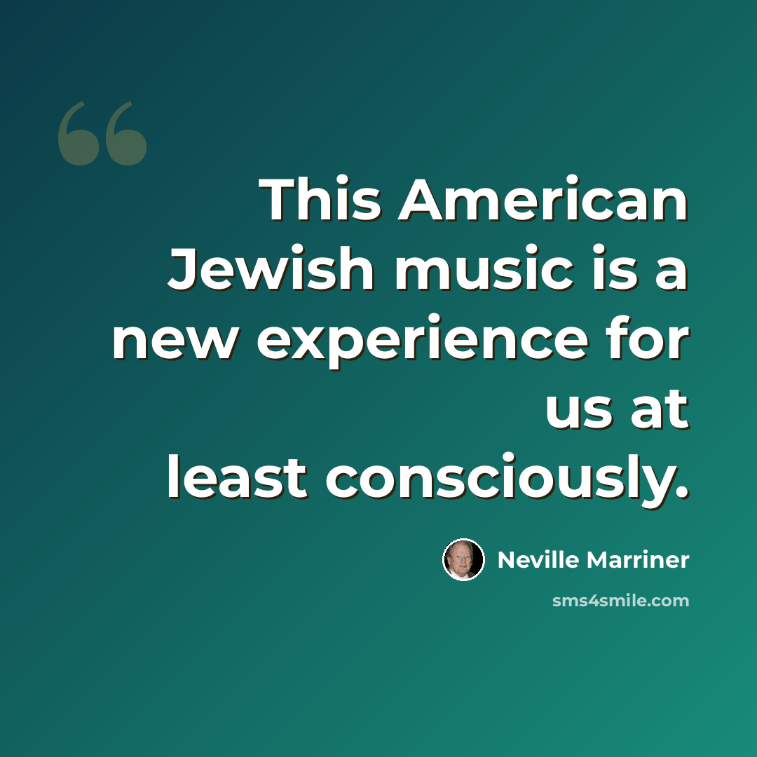 “This American Jewish music is a new experience for us at least consciously.” quote by Neville Marriner