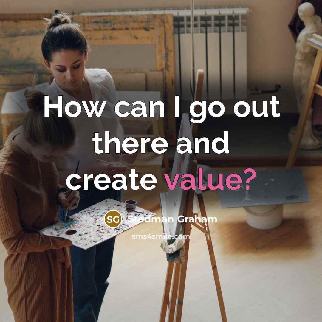 “How can I go out there and create value?” quote by Stedman Graham