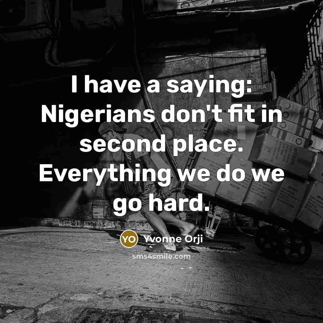 “I have a saying: Nigerians don't fit in second place. Everything we do we go hard.” quote by Yvonne Orji