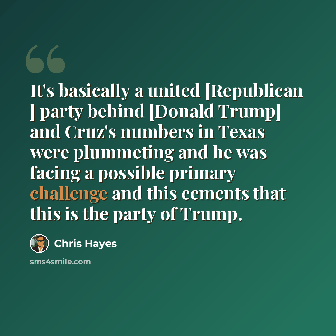 “It's basically a united [Republican ] party behind [Donald Trump] and Cruz's numbers in Texas were plummeting and he was facing a possible primary challenge and this cements that this is the party of Trump.” quote by Chris Hayes