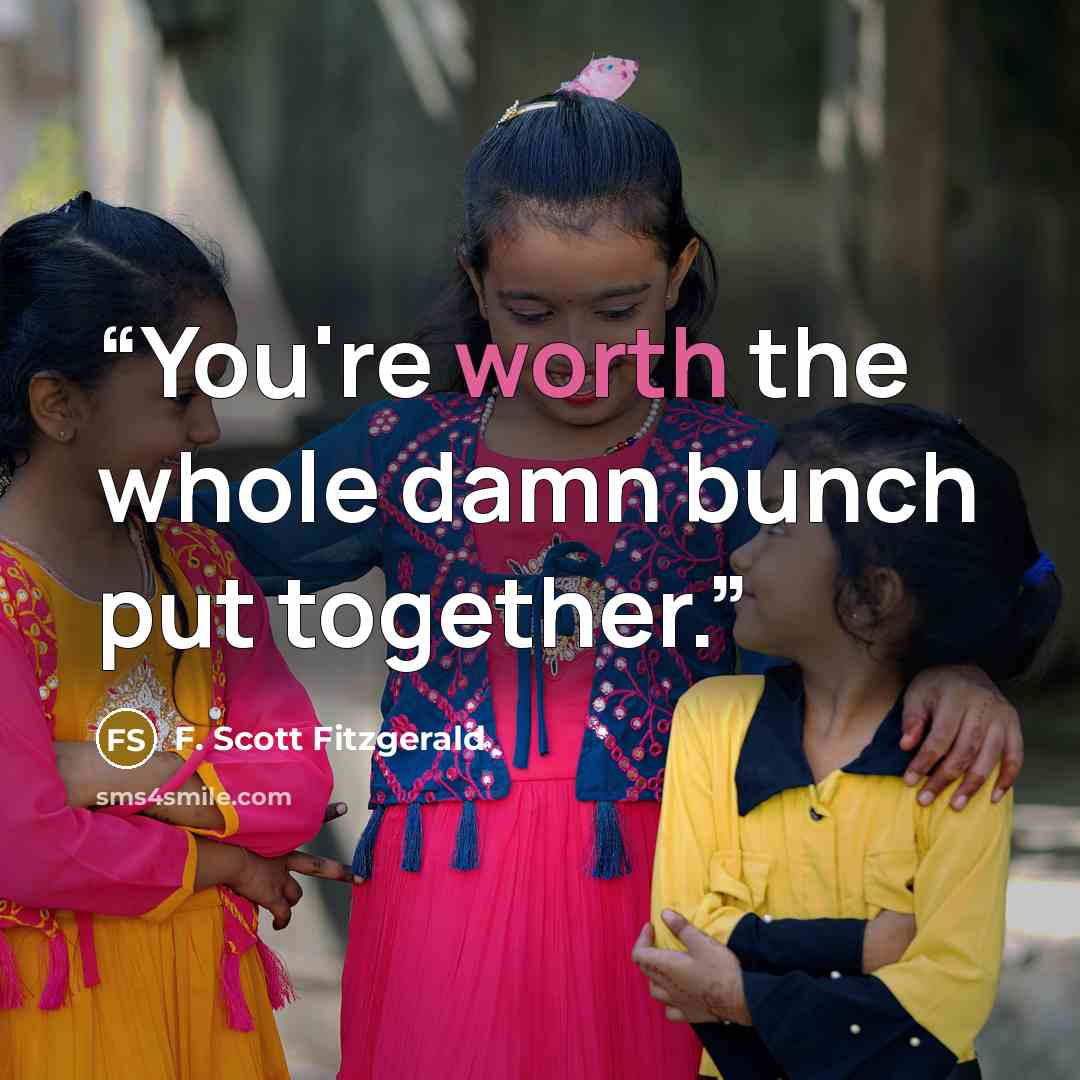 “You're worth the whole damn bunch put together.” quote by F. Scott Fitzgerald