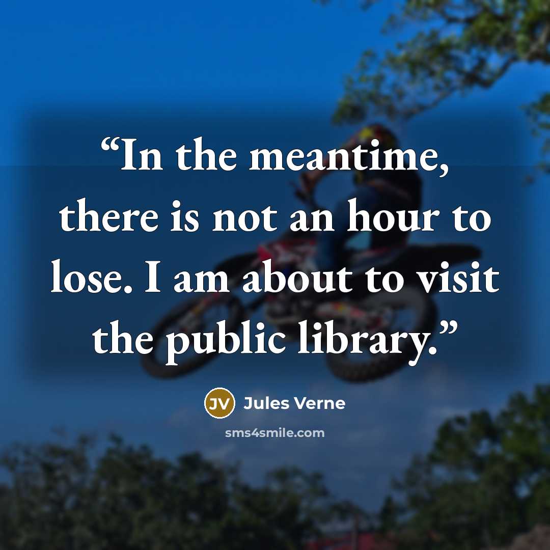 “In the meantime, there is not an hour to lose. I am about to visit the public library.” quote by Jules Verne