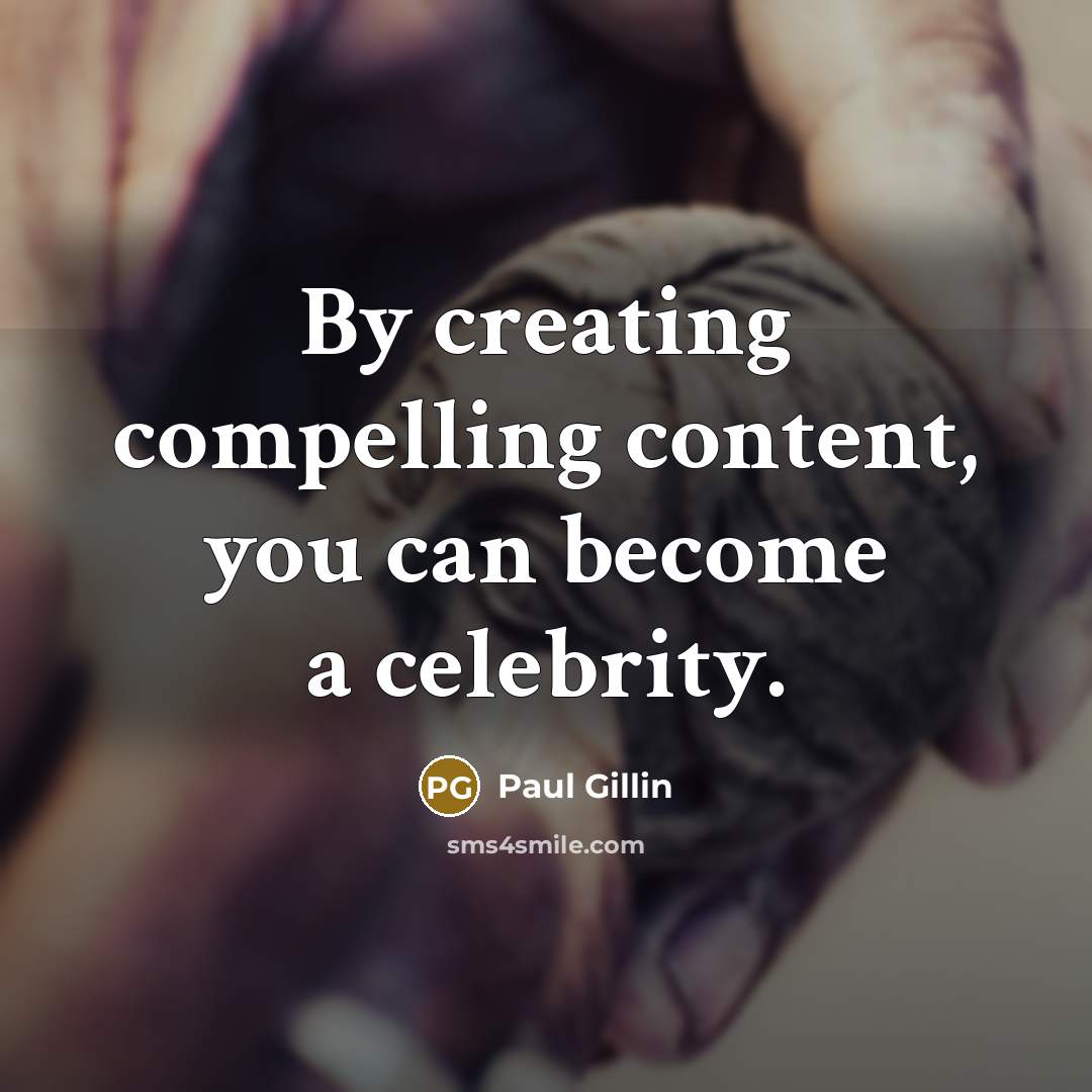 “By creating compelling content, you can become a celebrity.” quote by Paul Gillin