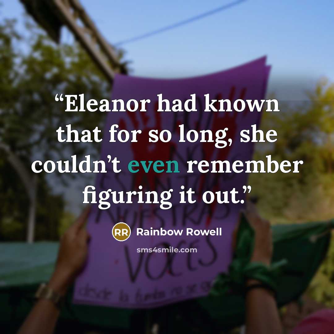 “Eleanor had known that for so long, she couldn’t even remember figuring it out.” quote by Rainbow Rowell