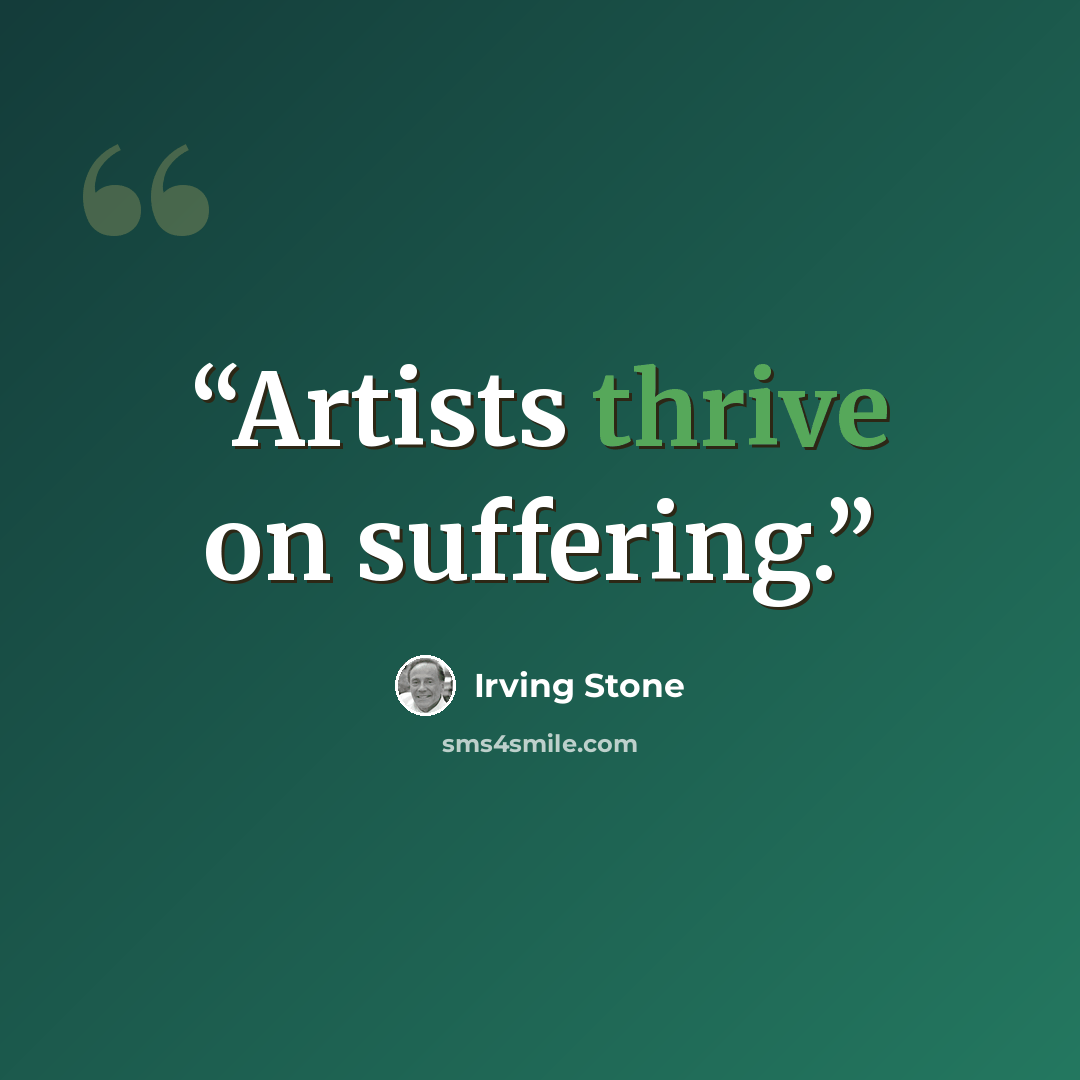 “Artists thrive on suffering.” quote by Irving Stone