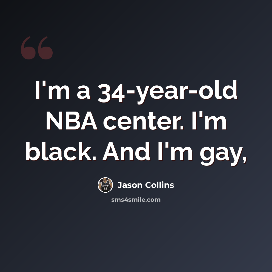 “I'm a 34-year-old NBA center. I'm black. And I'm gay,” quote by Jason Collins