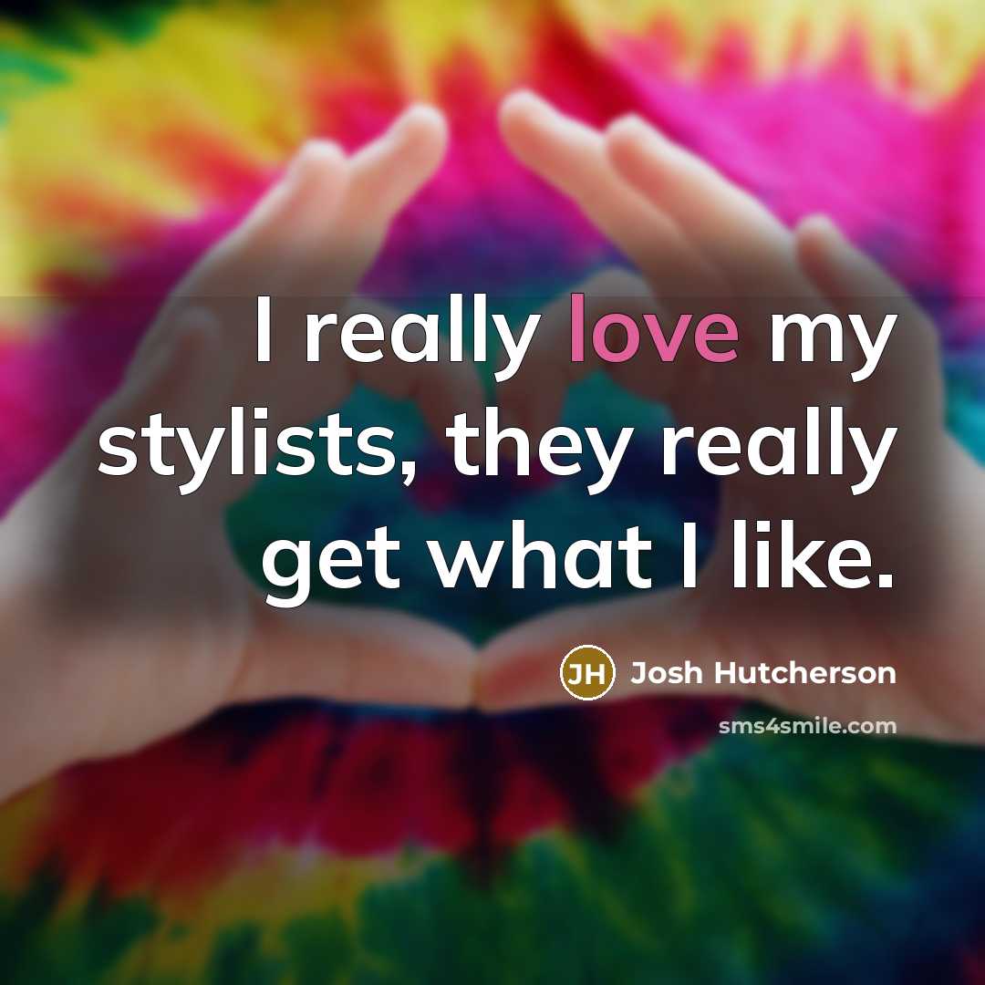 “I really love my stylists, they really get what I like.” quote by Josh Hutcherson