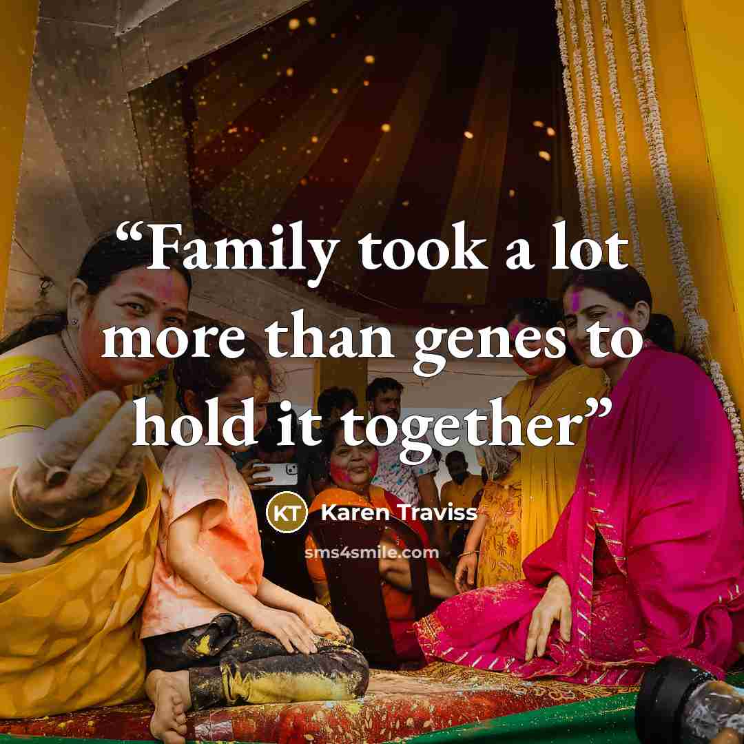 “Family took a lot more than genes to hold it together” quote by Karen Traviss