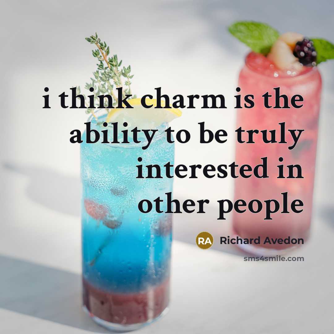 “i think charm is the ability to be truly interested in other people” quote by Richard Avedon