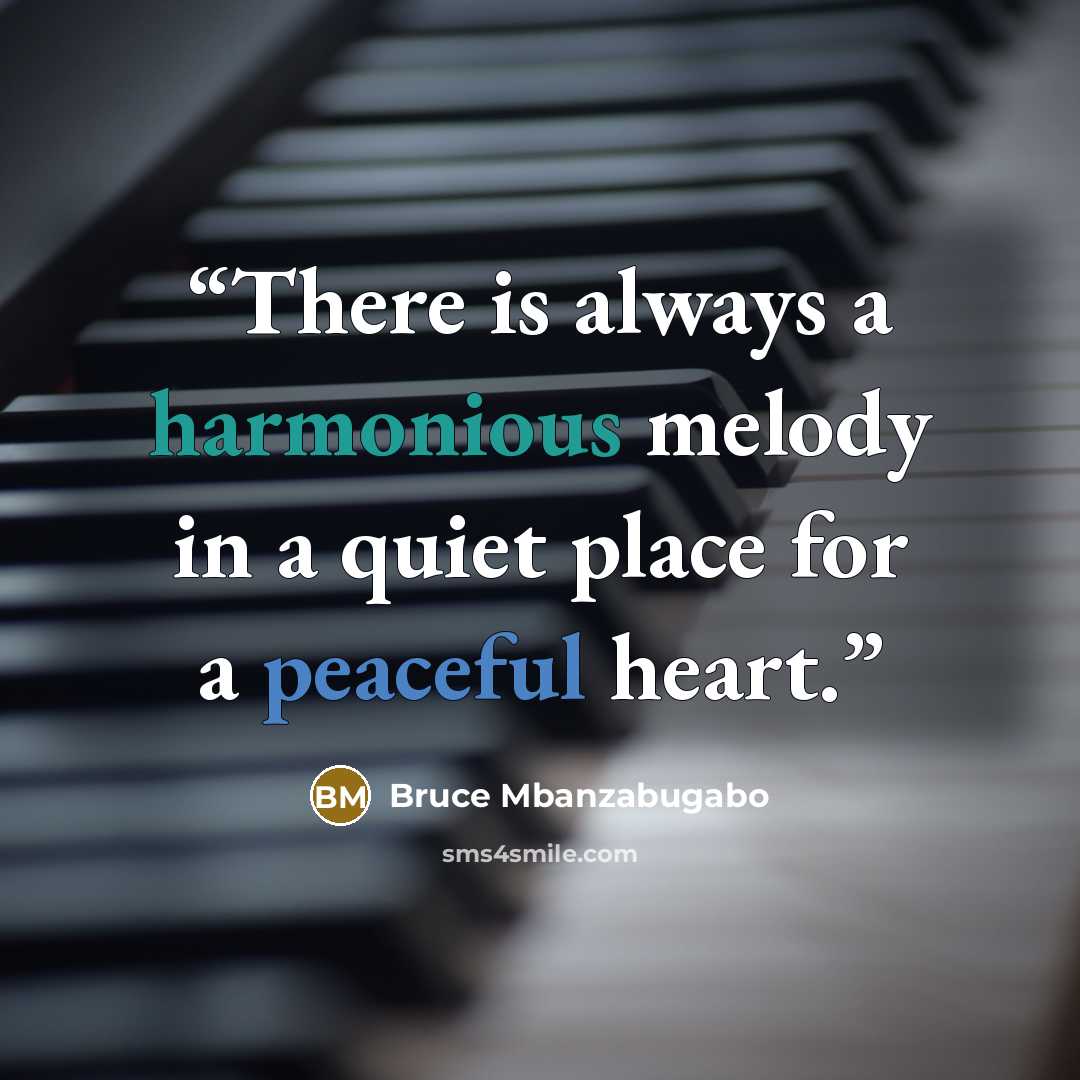 “There is always a harmonious melody in a quiet place for a peaceful heart.” quote by Bruce Mbanzabugabo