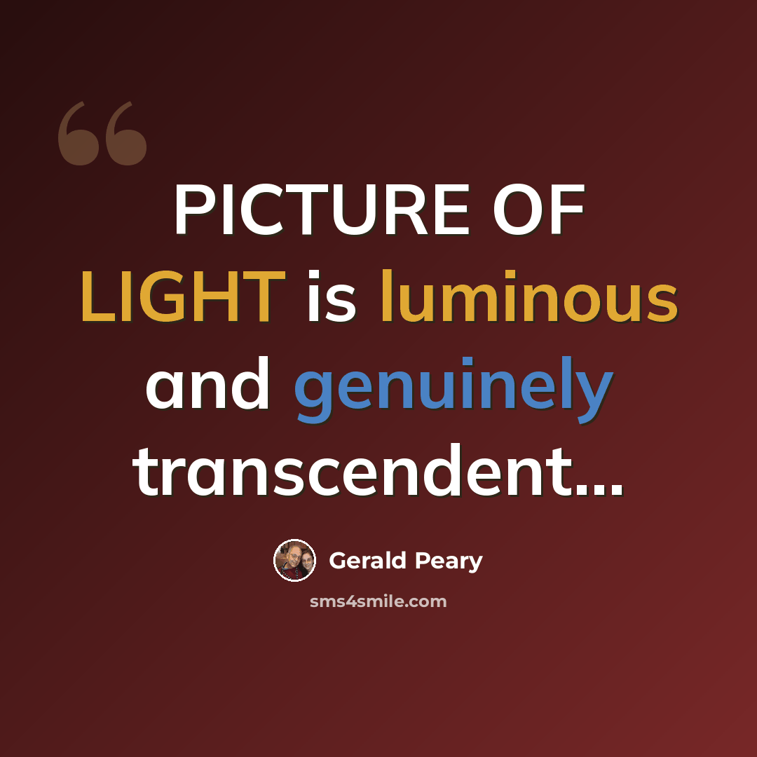 “PICTURE OF LIGHT is luminous and genuinely transcendent...” quote by Gerald Peary