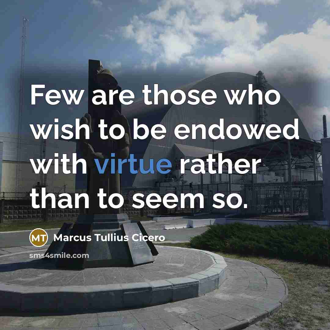 “Few are those who wish to be endowed with virtue rather than to seem so.” quote by Marcus Tullius Cicero