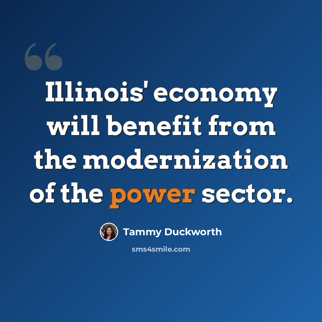 “Illinois' economy will benefit from the modernization of the power sector.” quote by Tammy Duckworth