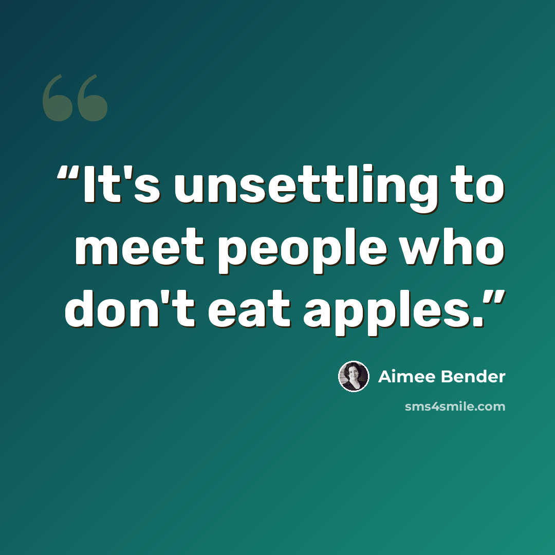 “It's unsettling to meet people who don't eat apples.” quote by Aimee Bender