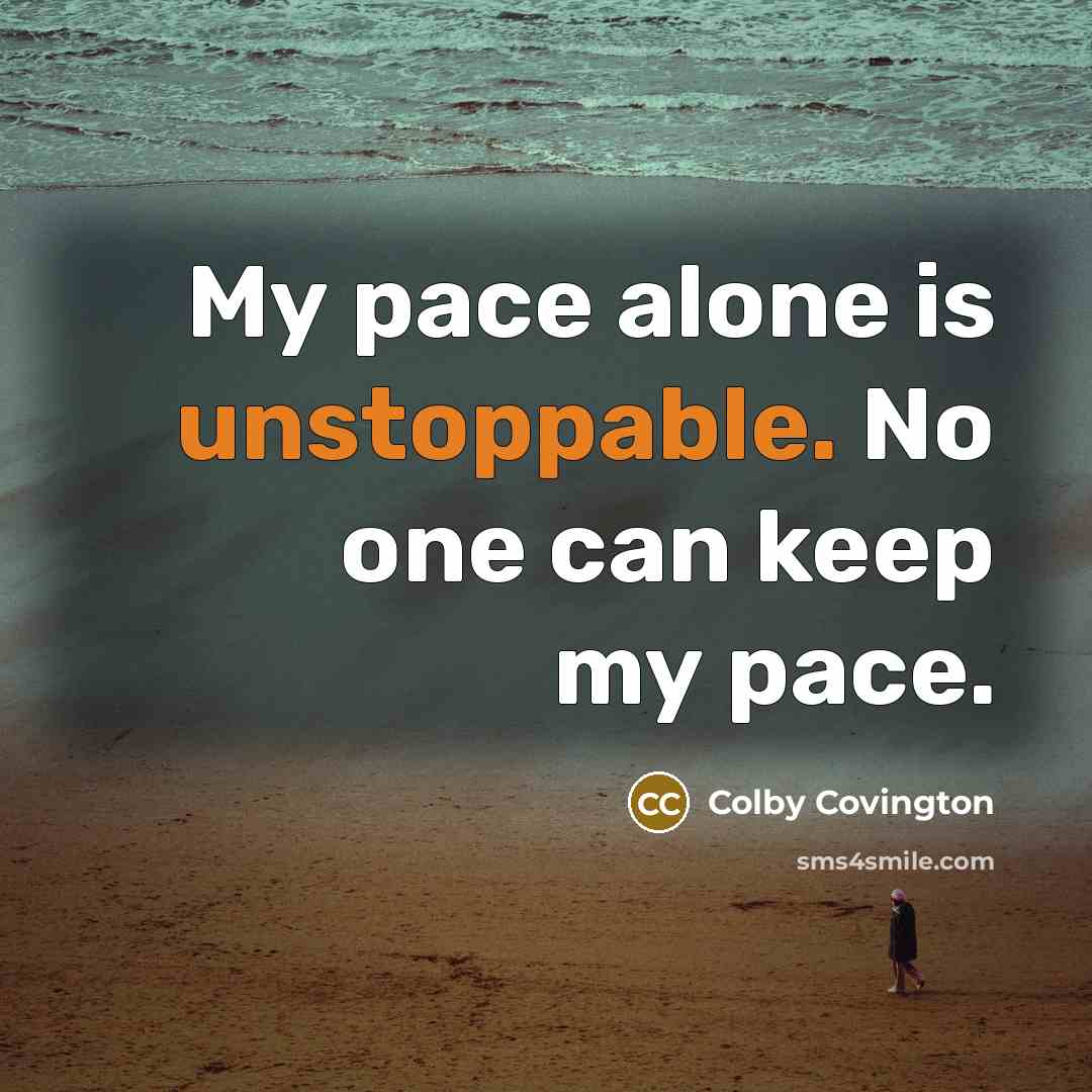 “My pace alone is unstoppable. No one can keep my pace.” quote by Colby Covington