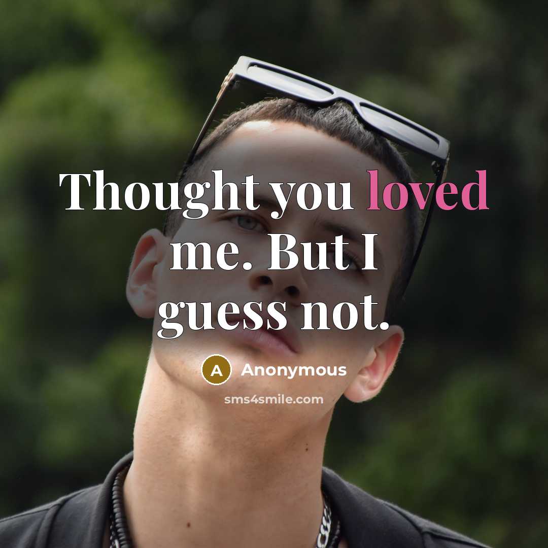 “Thought you loved me. But I guess not.” quote by Anonymous