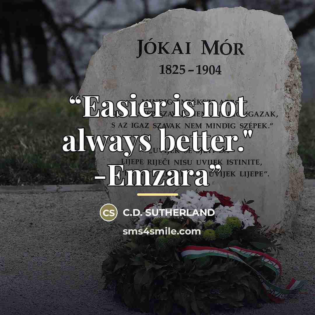 “Easier is not always better." -Emzara” quote by C.D. Sutherland