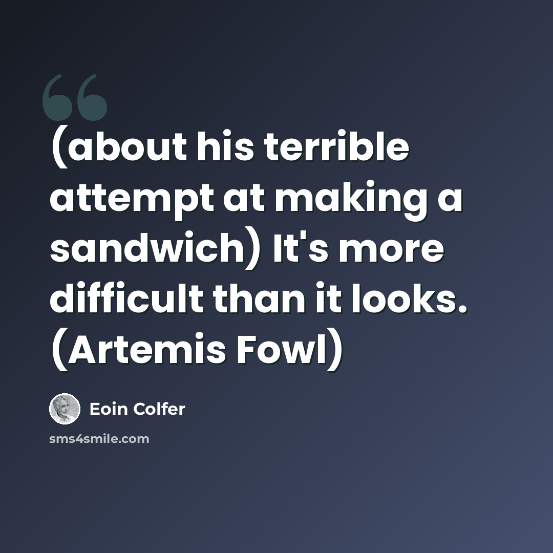 “(about his terrible attempt at making a sandwich) It's more difficult than it looks. (Artemis Fowl)” quote by Eoin Colfer
