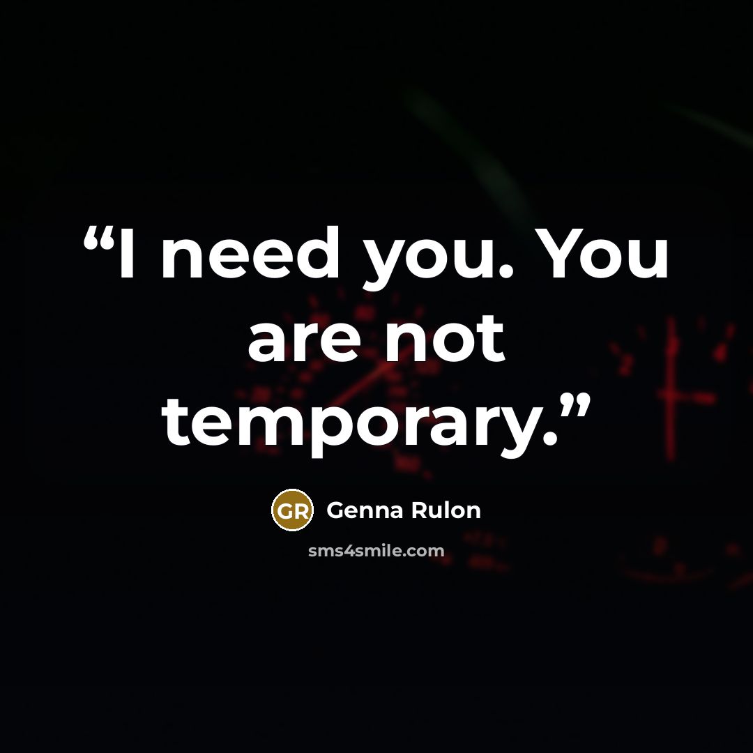 “I need you. You are not temporary.” quote by Genna Rulon
