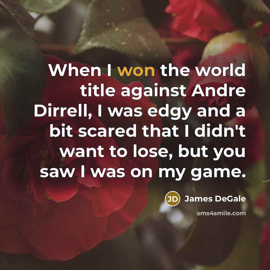 “When I won the world title against Andre Dirrell, I was edgy and a bit scared that I didn't want to lose, but you saw I was on my game.” quote by James DeGale