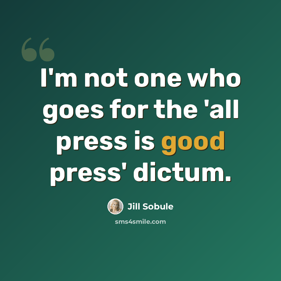 “I'm not one who goes for the 'all press is good press' dictum.” quote by Jill Sobule