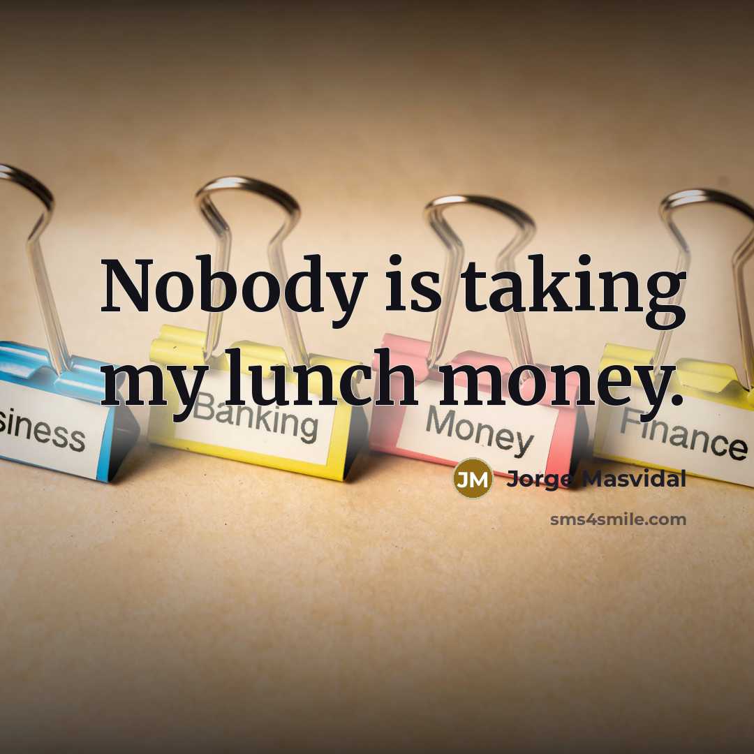 “Nobody is taking my lunch money.” quote by Jorge Masvidal