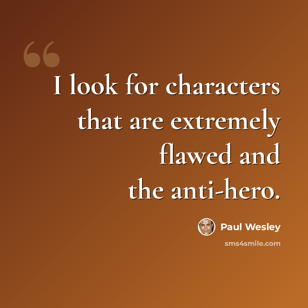 “I look for characters that are extremely flawed and the anti-hero.” quote by Paul Wesley