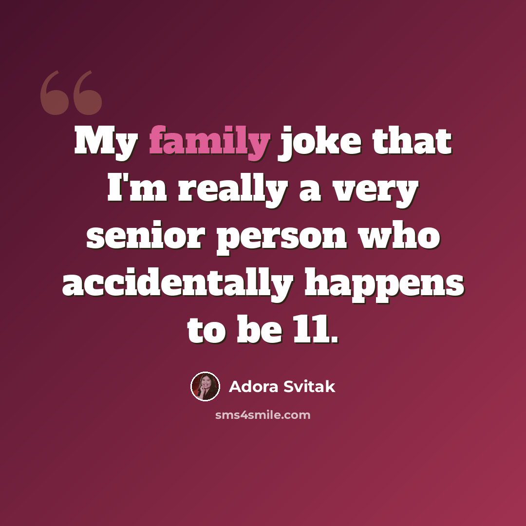 “My family joke that I'm really a very senior person who accidentally happens to be 11.” quote by Adora Svitak