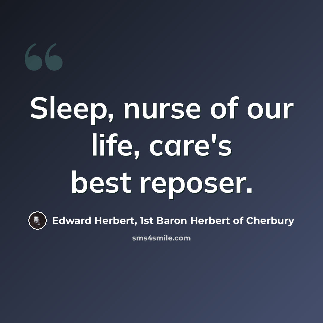 “Sleep, nurse of our life, care's best reposer.” quote by Edward Herbert, 1st Baron Herbert of Cherbury
