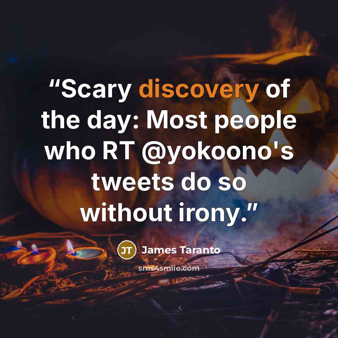 “Scary discovery of the day: Most people who RT @yokoono's tweets do so without irony.” quote by James Taranto