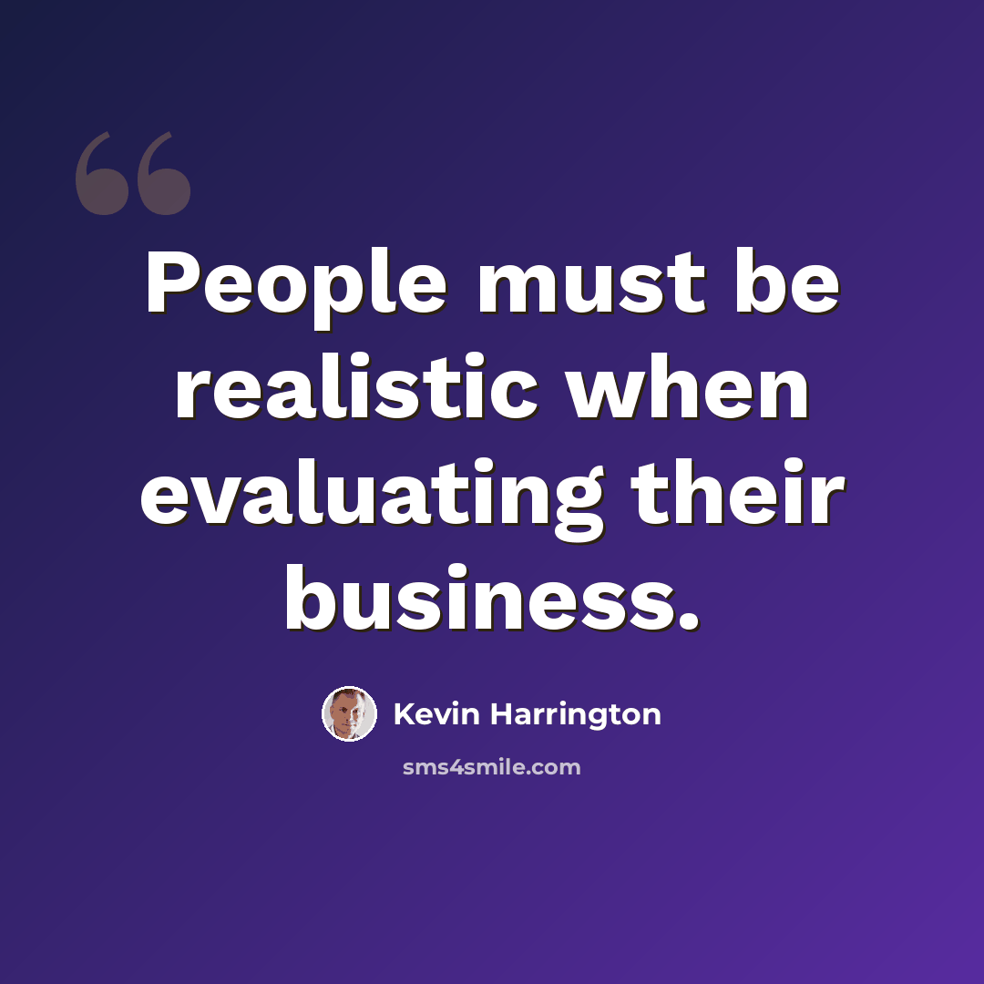 “People must be realistic when evaluating their business.” quote by Kevin Harrington