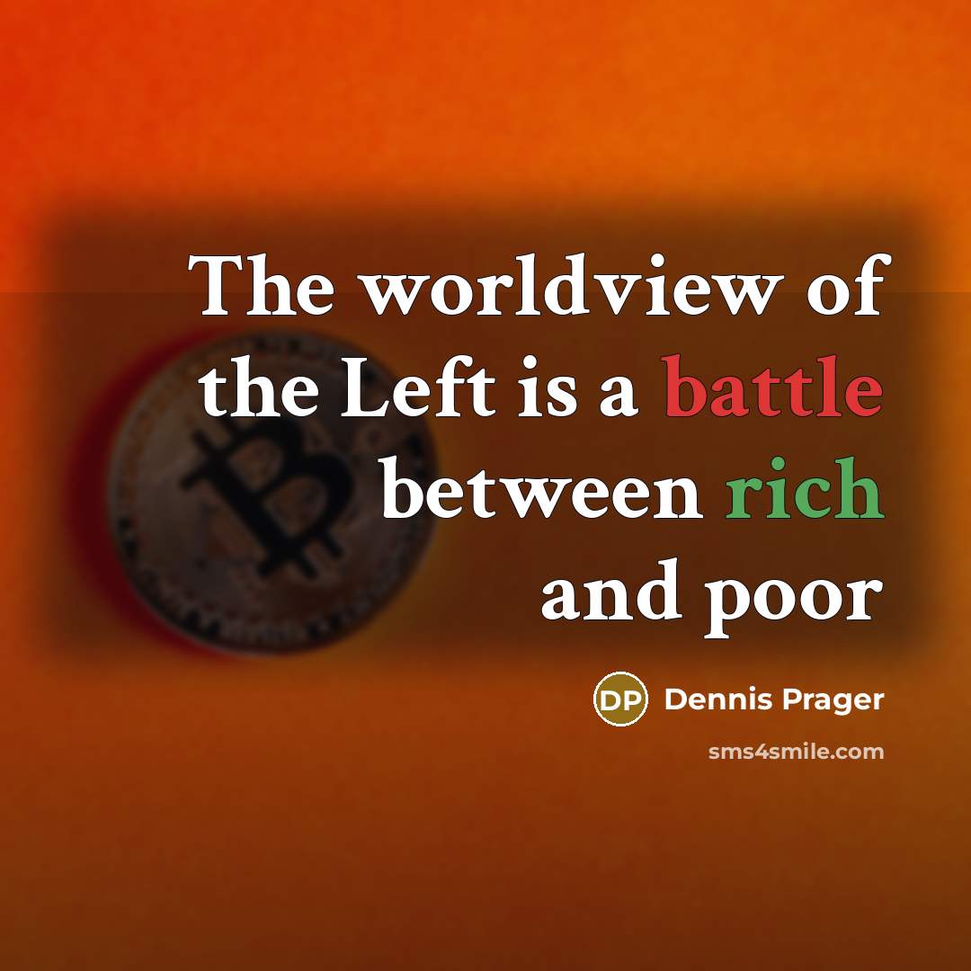 “The worldview of the Left is a battle between rich and poor” quote by Dennis Prager