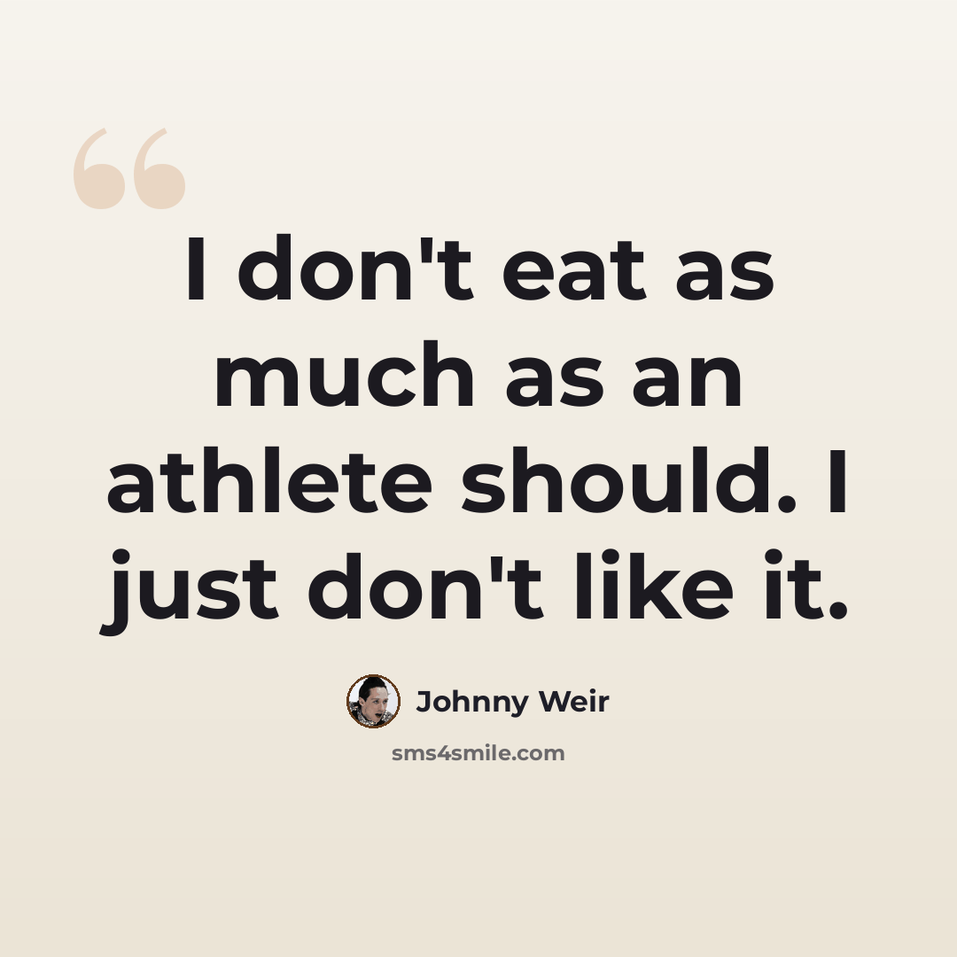 “I don't eat as much as an athlete should. I just don't like it.” quote by Johnny Weir