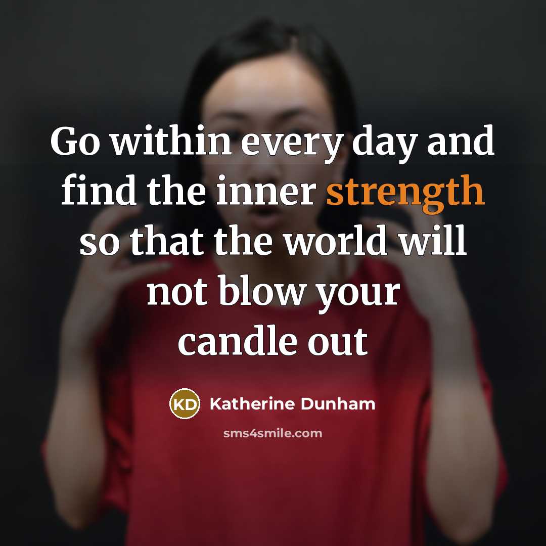 “Go within every day and find the inner strength so that the world will not blow your candle out” quote by Katherine Dunham