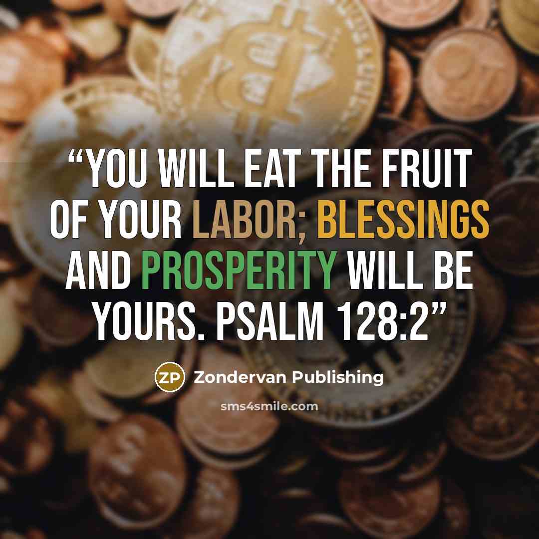 “You will eat the fruit of your labor; blessings and prosperity will be yours. Psalm 128:2” quote by Zondervan Publishing