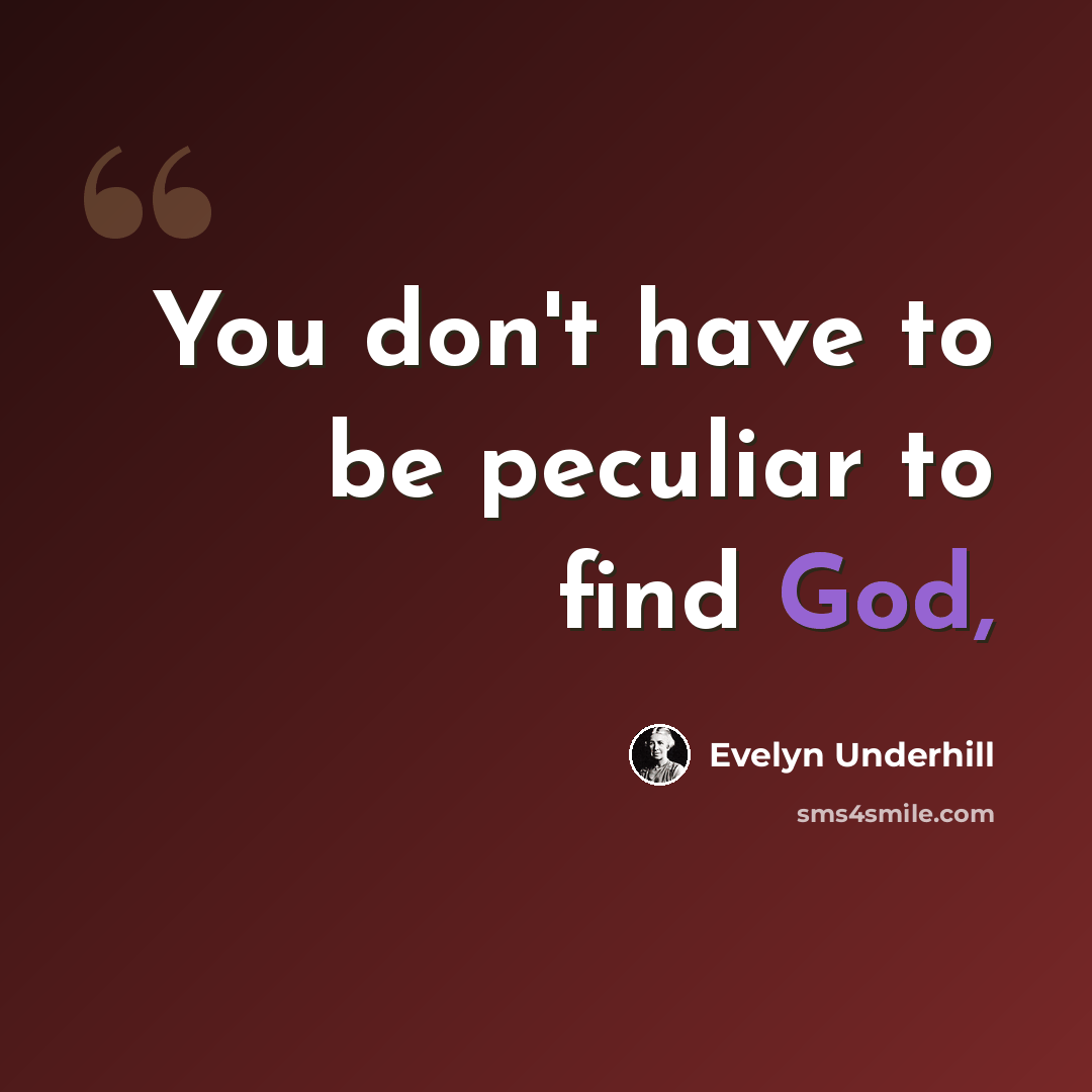 “You don't have to be peculiar to find God,” quote by Evelyn Underhill