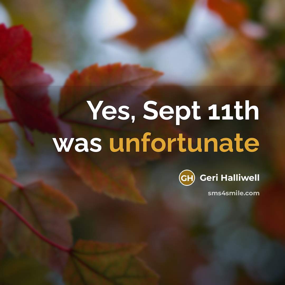 “Yes, Sept 11th was unfortunate” quote by Geri Halliwell