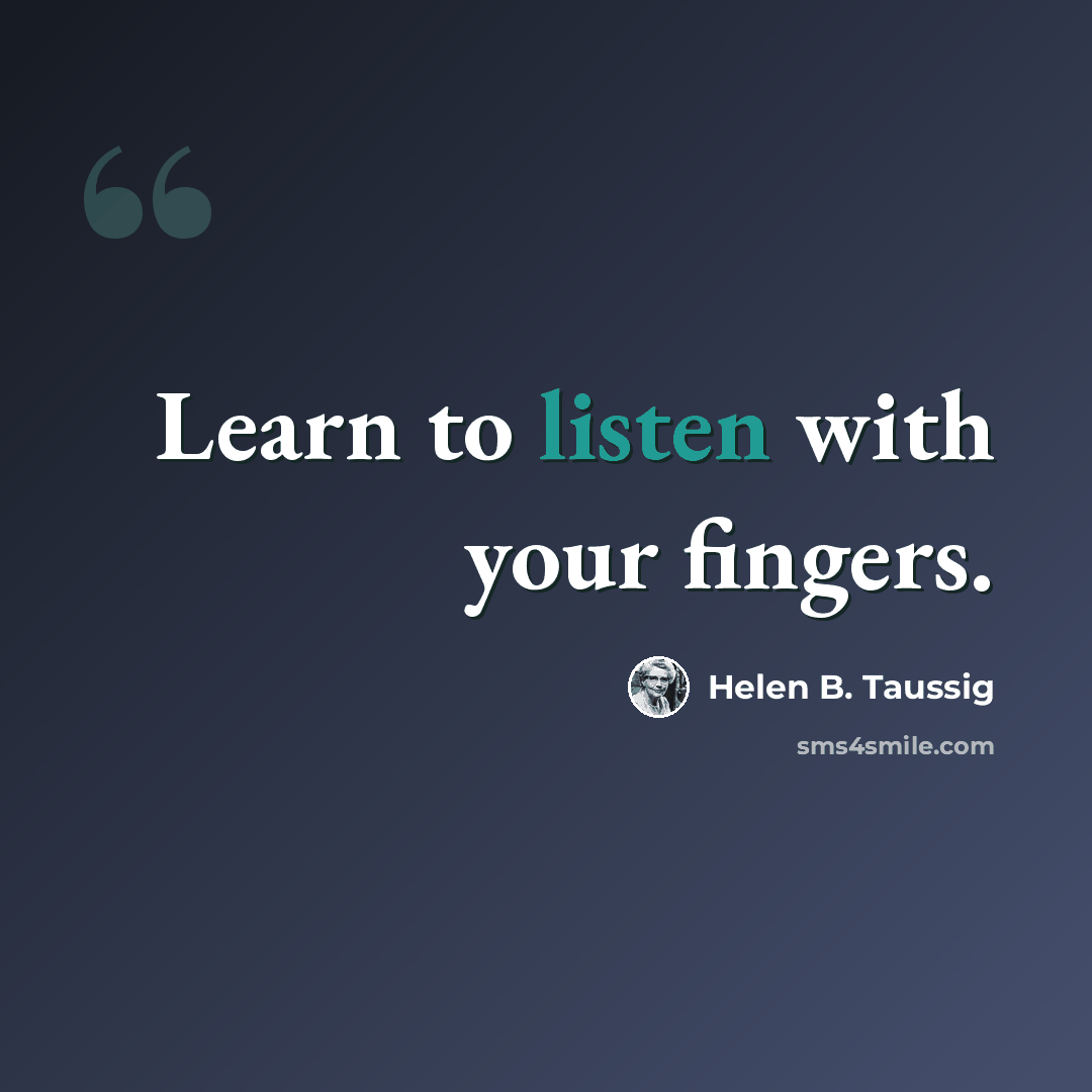 “Learn to listen with your fingers.” quote by Helen B. Taussig
