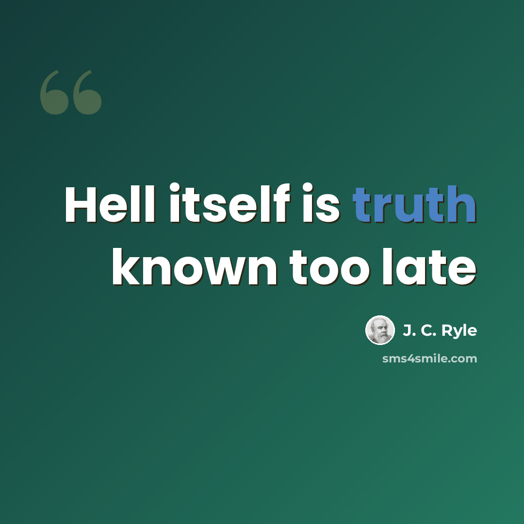“Hell itself is truth known too late” quote by J. C. Ryle