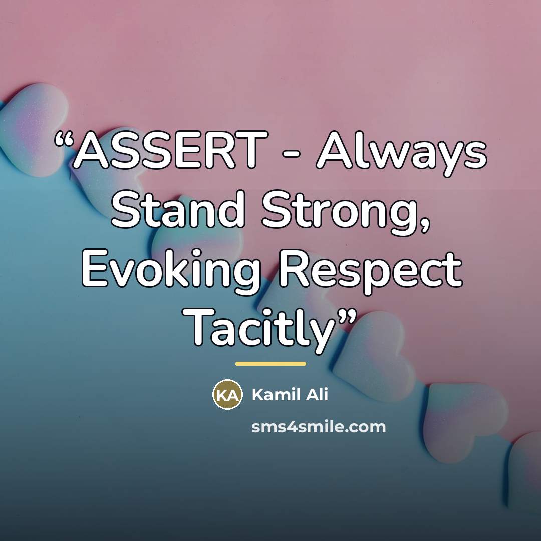 “ASSERT - Always Stand Strong, Evoking Respect Tacitly” quote by Kamil Ali