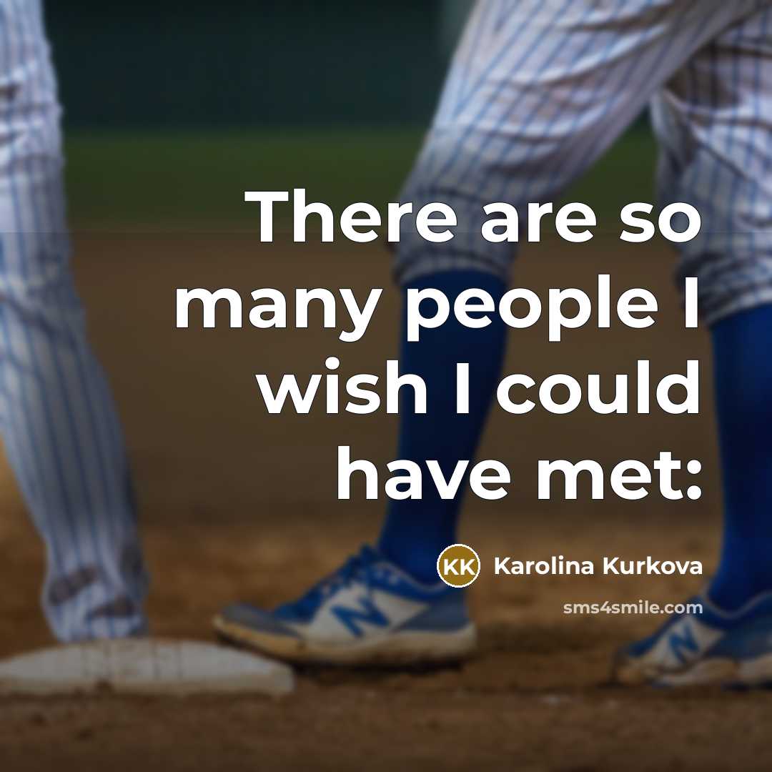 “There are so many people I wish I could have met:” quote by Karolina Kurkova