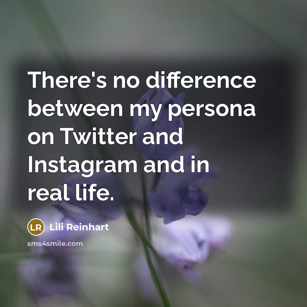 “There's no difference between my persona on Twitter and Instagram and in real life.” quote by Lili Reinhart