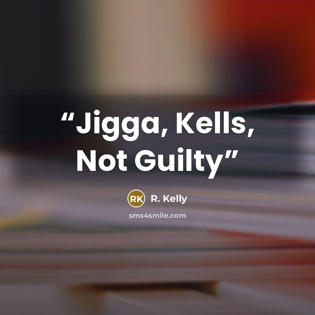 “Jigga, Kells, Not Guilty” quote by R. Kelly
