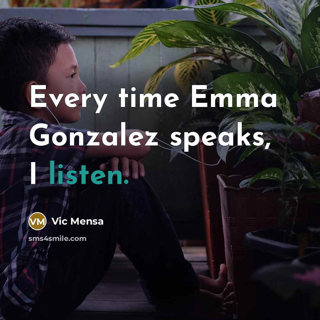 “Every time Emma Gonzalez speaks, I listen.” quote by Vic Mensa